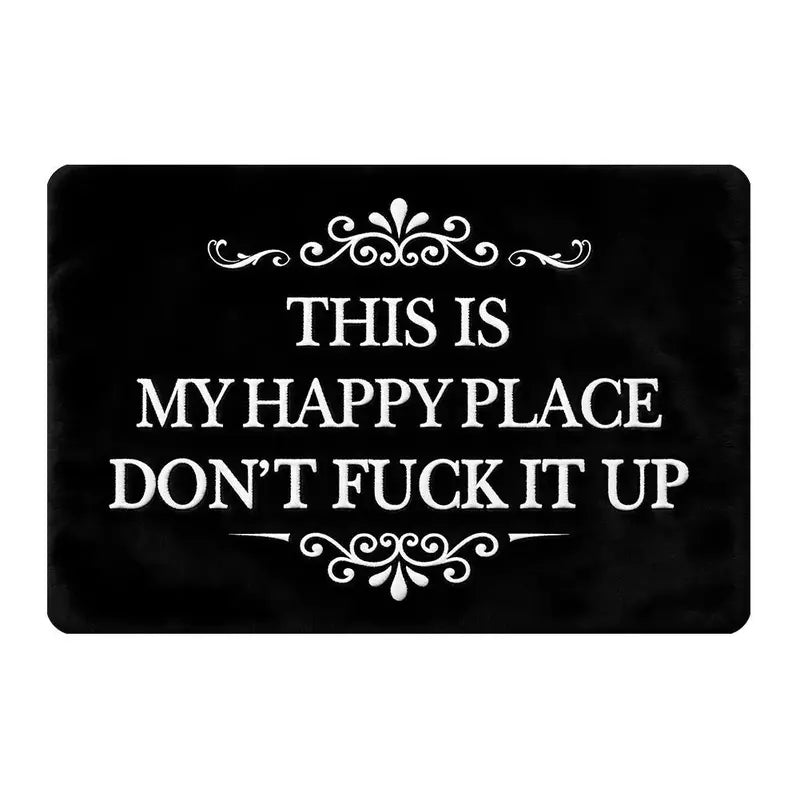 "This Is My Happy Place Don't F*ck It Up" Funny Doormat - Non-Slip Absorbent Welcome Mat for Entryway