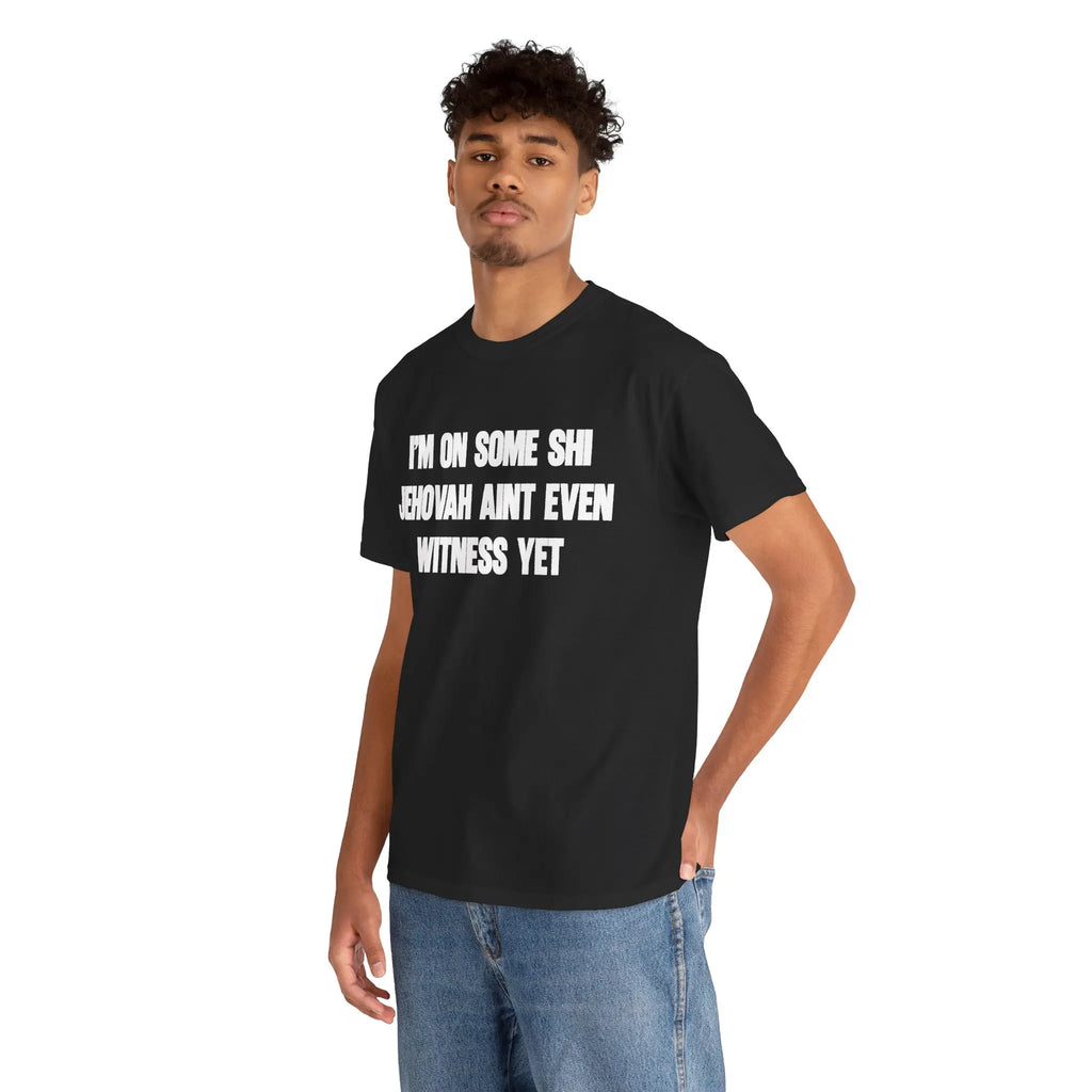 I'm On Some Shi Jehovah Ain't Even Witness Yet Shirt – Funny Meme Graphic Tee