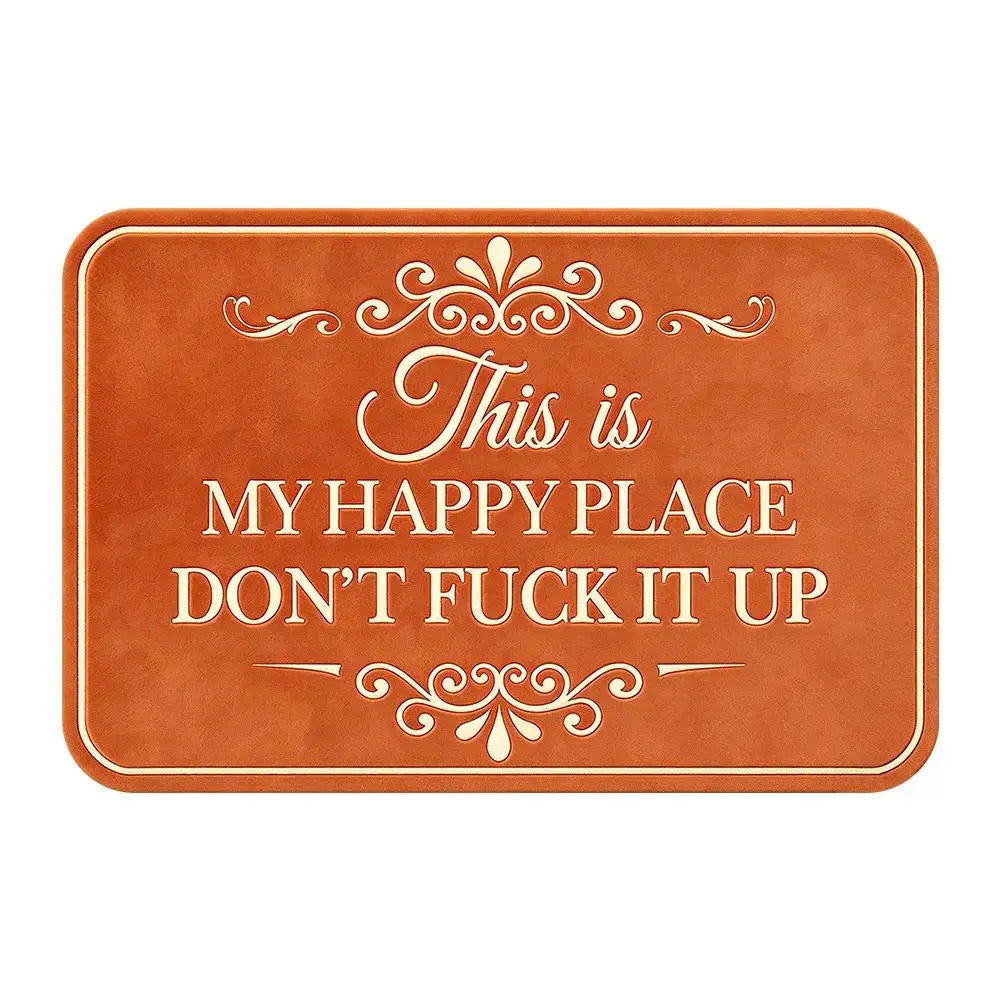 "This Is My Happy Place Don't F*ck It Up" Funny Doormat - Non-Slip Absorbent Welcome Mat for Entryway