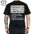 Funny Conservative Graphic T-Shirt, “Prison Is Perfect for Liberals” Political Statement Tee for Men & Women