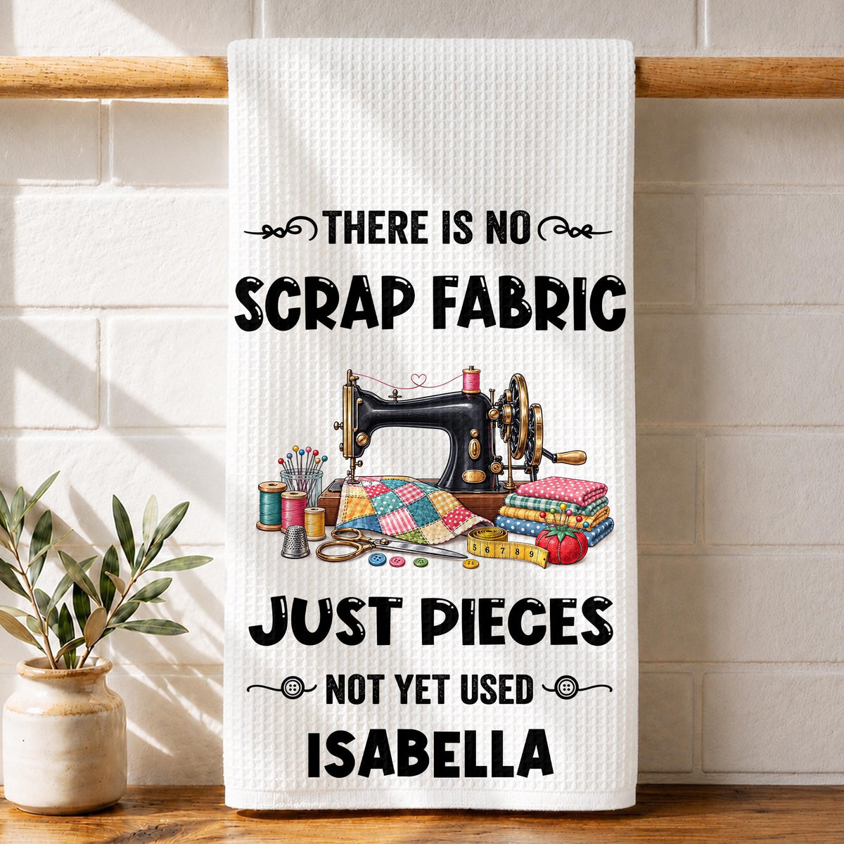 There Is No Scrap Fabric, Personalized Kitchen Towel, Gift For Sewing Lovers - 1