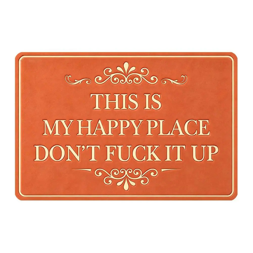 "This Is My Happy Place Don't F*ck It Up" Funny Doormat - Non-Slip Absorbent Welcome Mat for Entryway